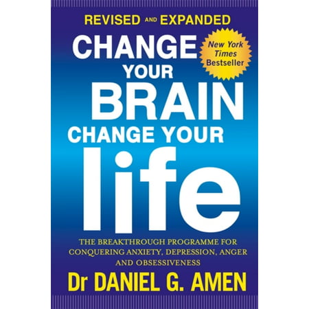 Change Your Brain Change Your Life: Revised and Expanded Edition: The breakthrough programme for conquering anxiety depression anger and (Best Medicine For Anger And Anxiety)