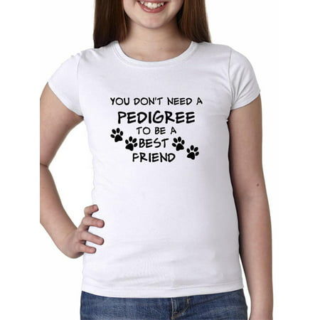 You Don't Need A Pedigree To Be A Best Friend - Dog Girl's Cotton Youth