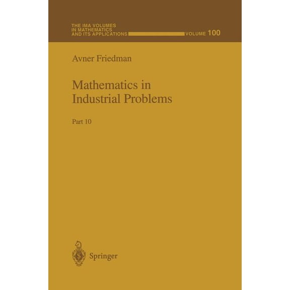 IMA Volumes in Mathematics and Its Appli Mathematics in Industrial Problems: Part 10, Book 100, (Paperback)