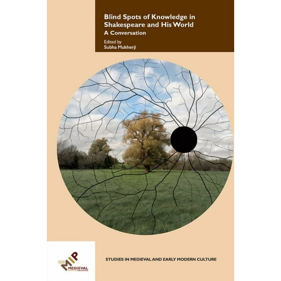 Studies in Medieval and Early Modern Cul Blind Spots of Knowledge in Shakespeare and His World: A Conversation, Book 65, (Hardcover)
