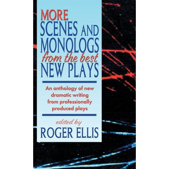 More Scenes and Monologs from the Best New Plays : An Anthology of New Dramatic Writing from Professionally-Produced Plays (Hardcover)