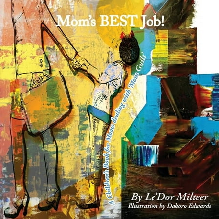 Mom's Best Job!: A Children's Book for Moms dealing with 'Mom Guilt' (Paperback)