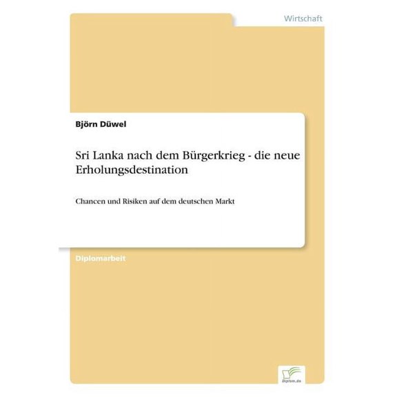 Sri Lanka nach dem BÃ¼rgerkrieg - die neue Erholungsdestination: Chancen und Risiken auf dem deutschen Markt, (Paperback)