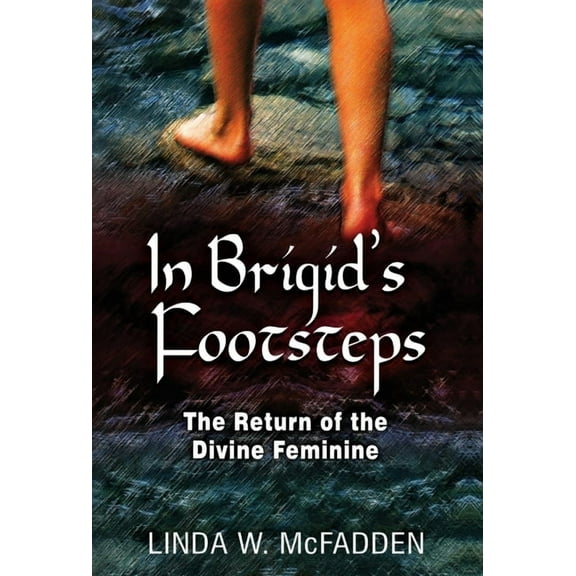 In Brigid's Footsteps: The Return of the Divine Feminine, (Hardcover)