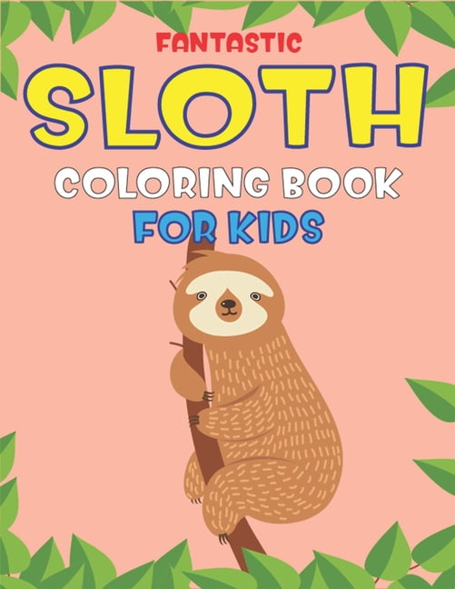 Download Fantastic Sloth Coloring Book for Kids : A Collection of ...