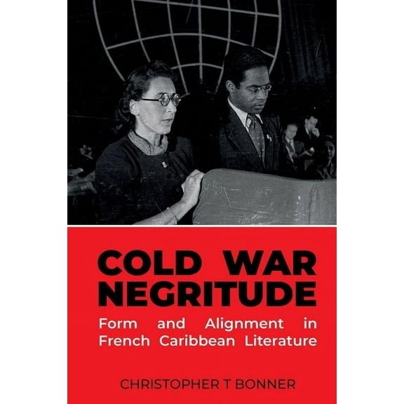 Contemporary French and Francophone Cult Cold War Negritude: Form and Alignment in French Caribbean Literature, Book 93, (Hardcover)