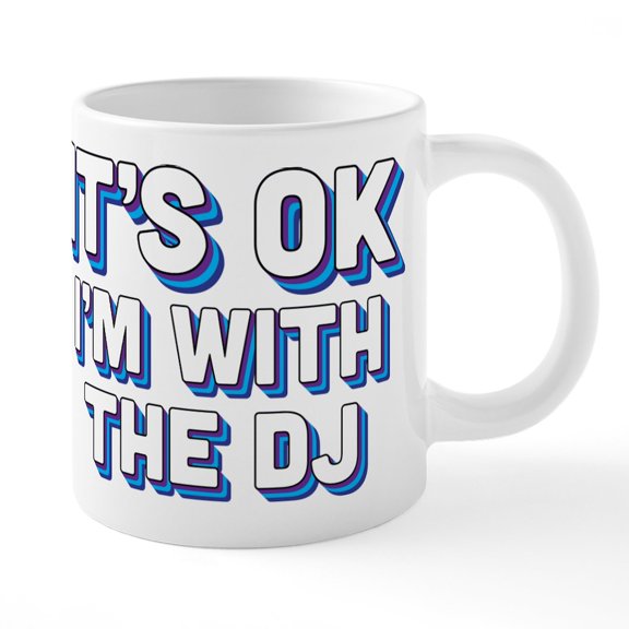 CafePress - It's Ok I'm With The DJ - 20 Oz White Ceramic Mega Mug
