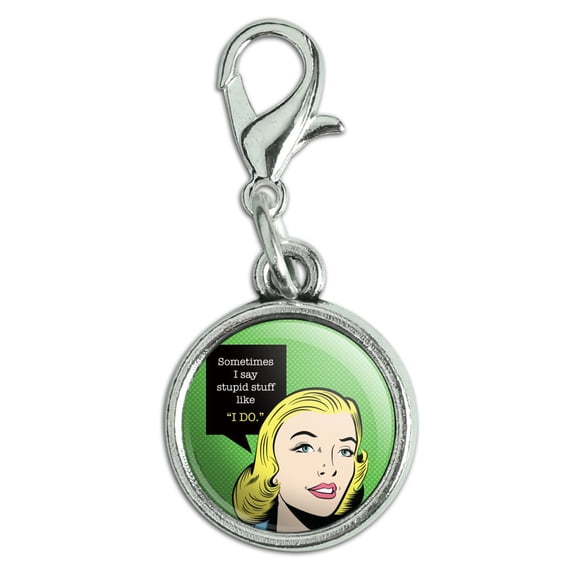 Sometimes I Say Stupid Stuff like I DO Funny Humor Antiqued Bracelet Pendant Zipper Pull Charm with Lobster Clasp