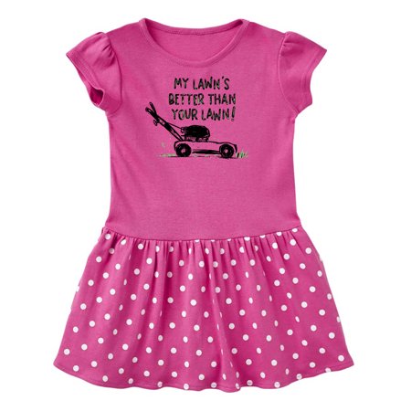 

Inktastic Father s Day Dad My Lawn s Better than Your Lawn! Gift Toddler Girl Dress