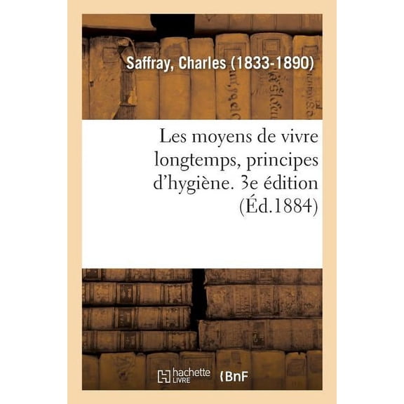 Les Moyens de Vivre Longtemps, Principes d'Hygiène. 3e Édition (Paperback)