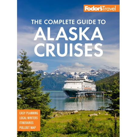 Fodor's the complete guide to alaska cruises: (Best Alaska Cruise From Seattle)