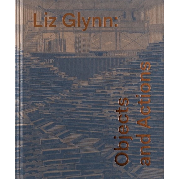 Liz Glynn : Objects and Actions (Hardcover)