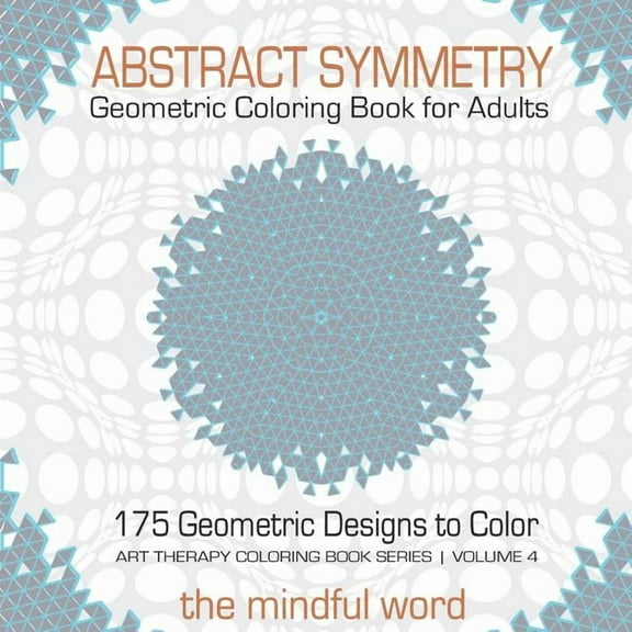 Art Therapy Coloring Book: Abstract Symmetry Geometric Coloring Book for Adults: 175 Creative Geometric Designs, Patterns and Shapes to Color for Relaxing and Relieving Stress [Art Therapy Coloring B