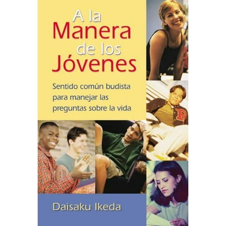 A la manera de los jóvenes : Sentido común Budista para manejar las preguntas sobre la vida