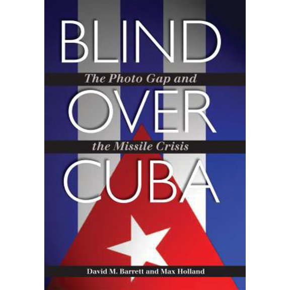 Pre-Owned Foreign Relations and the Presidency: Blind over Cuba : The Photo Gap and the Missile Crisis (Series #11) (Hardcover)