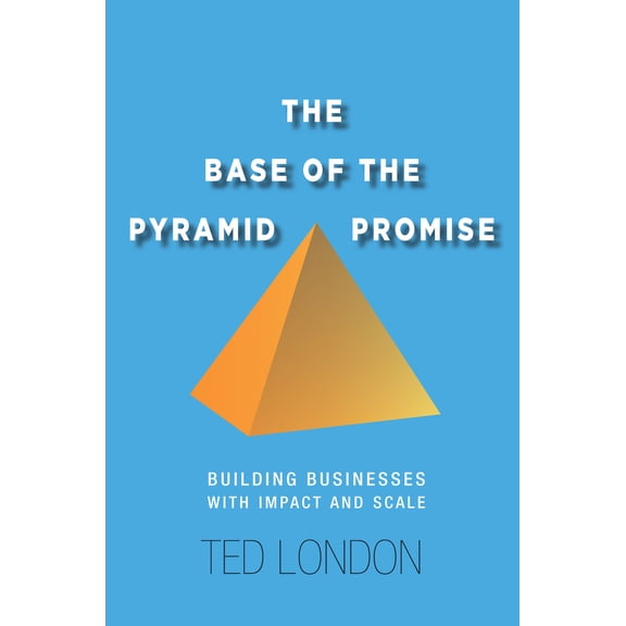 The Base of the Pyramid Promise : Building Businesses with Impact and Scale (Hardcover)