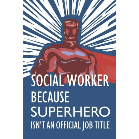 Social Worker Because Superhero Isn't an Official Job Title : Notebook, Planner or Journal - Size 6 X 9