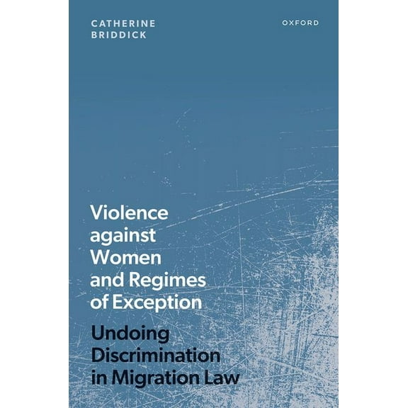 Violence Against Women and Regimes of Exception: Undoing Discrimination in Migration Law, (Hardcover)