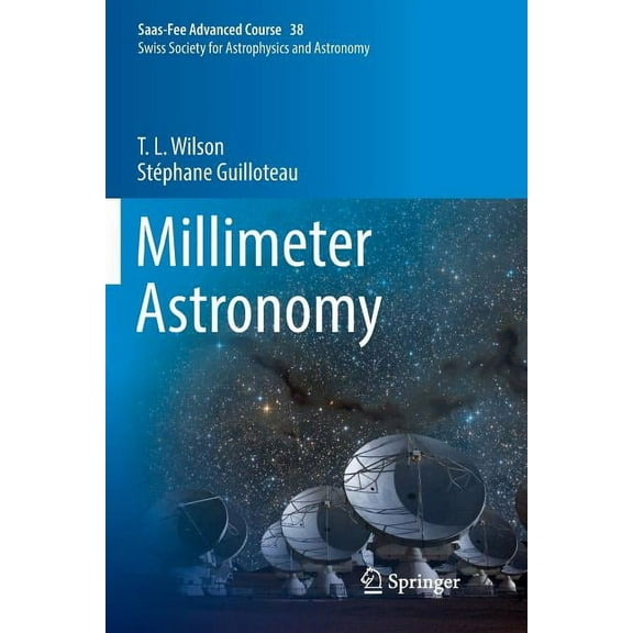 Saas-Fee Advanced Course Millimeter Astronomy: Saas-Fee Advanced Course 38. Swiss Society for Astrophysics and Astronomy, Book 38, (Paperback)