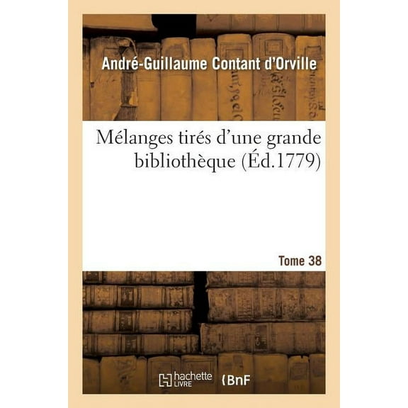 Litterature: Mélanges Tirés d'Une Grande Bibliothèque. Tome 38 (Paperback)