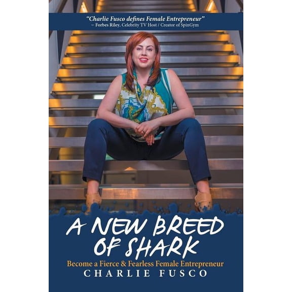 A New Breed of Shark: Become a Fierce & Fearless Female Entrepreneur (Paperback) by Charlie Fusco