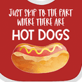 thumbnail image 4 of Inktastic Just Skip to the Part Where There Are Hot Dogs Boys or Girls Baby Bib, 4 of 4