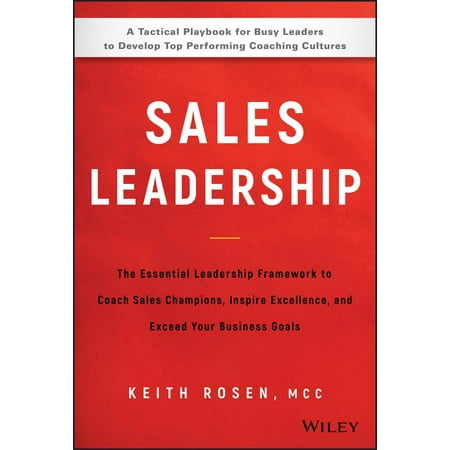 Sales Leadership The Essential Leadership Framework to Coach Sales Champions Inspire Excellence and Exceed Your Business Goals