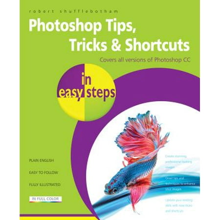 Photoshop Tips, Tricks & Shortcuts in Easy Steps : Over 1000 Tips, Tricks and