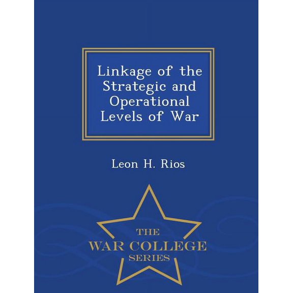 Linkage of the Strategic and Operational Levels of War - War College Series, (Paperback)