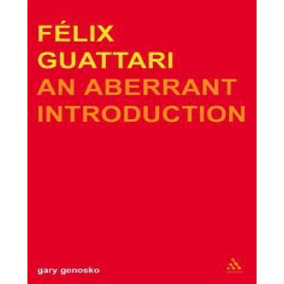 Felix Guattari: An Aberrant Introduction (Transversals: New Directions in Philosophy)