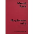 thumbnail image 1 of Libro No Pienses, Mira Tapa Blanda, Autor Merc Ibarz, Editorial Anagrama, 1 of 2