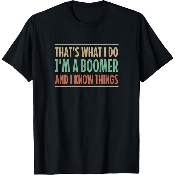 That's What I Do - I'm A Boomer And I Know Things - Retro - T-ShirtMen's and women's gift, black and white T-shirt, size: Extra large S-4XL