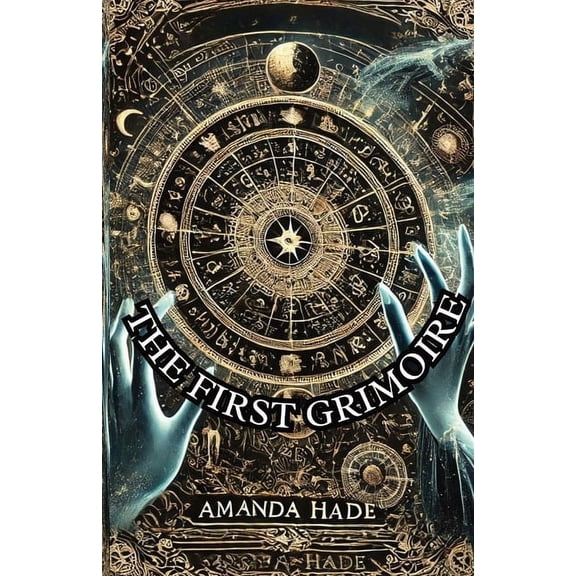The First Grimoire: A Beginner's Guide to the World of Magic and Rituals, (Paperback)