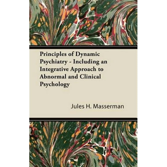 Principles of Dynamic Psychiatry - Including an Integrative Approach to Abnormal and Clinical Psychology