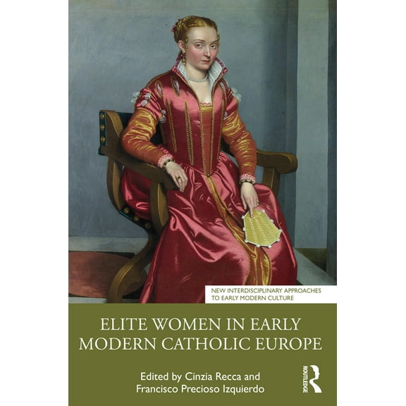 New Interdisciplinary Approaches to Earl Elite Women in Early Modern Catholic Europe, (Paperback)