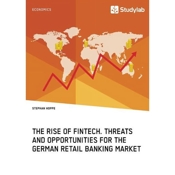The Rise of FinTech. Threats and Opportunities for the German Retail Banking Market, (Paperback)