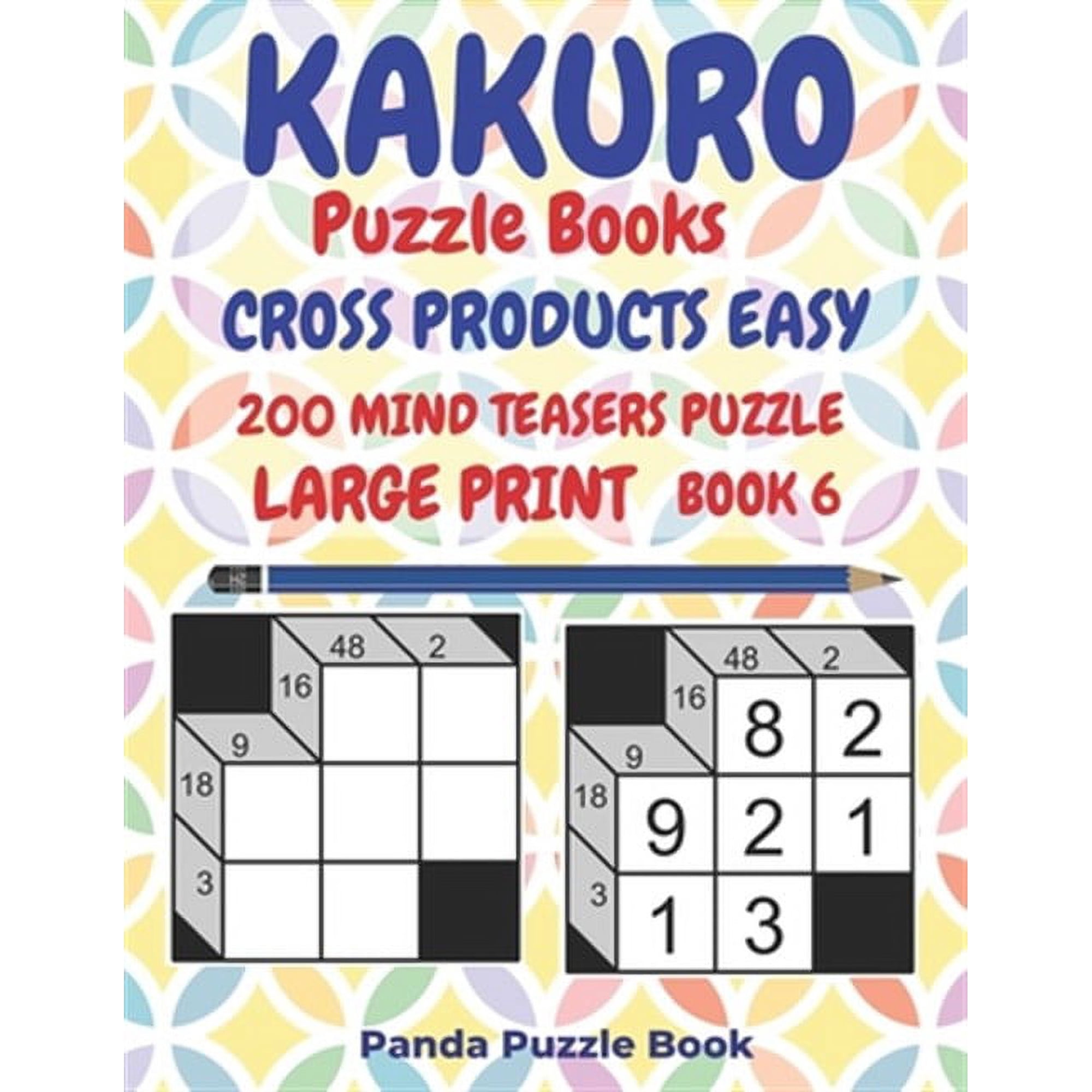 Kakuro Puzzle Books Cross Products Easy - 200 Mind Teasers Puzzle - Large Print - Book 6: Logic Games For Adults - Brain Games Books For Adults - Mind Teaser Puzzles For Adults Paperback 1698900406