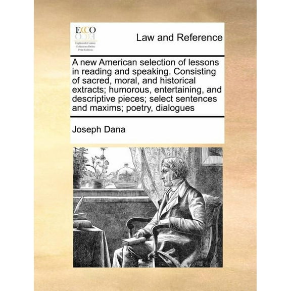 A New American Selection of Lessons in Reading and Speaking. Consisting of Sacred, Moral, and Historical Extracts; Humorous, Entertaining, and Descriptive Pieces; Select Sentences and Maxims; Poetry, Dialogues (Paperback)
