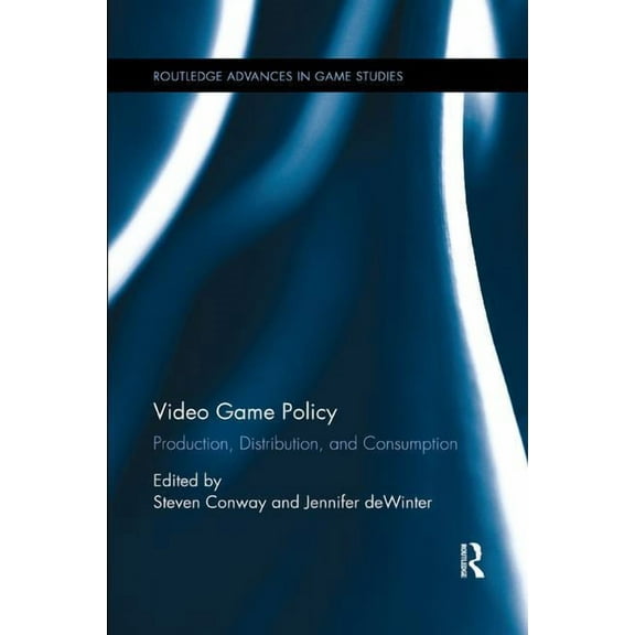 Routledge Advances in Game Studies Video Game Policy: Production, Distribution, and Consumption, (Paperback)