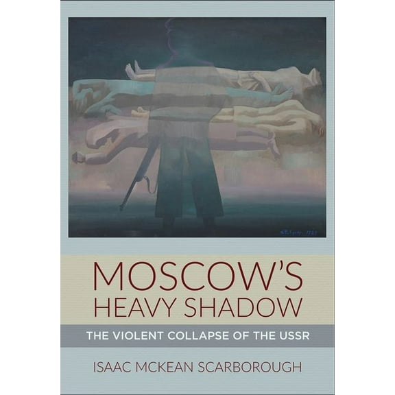 Moscow's Heavy Shadow: The Violent Collapse of the USSR, (Hardcover)