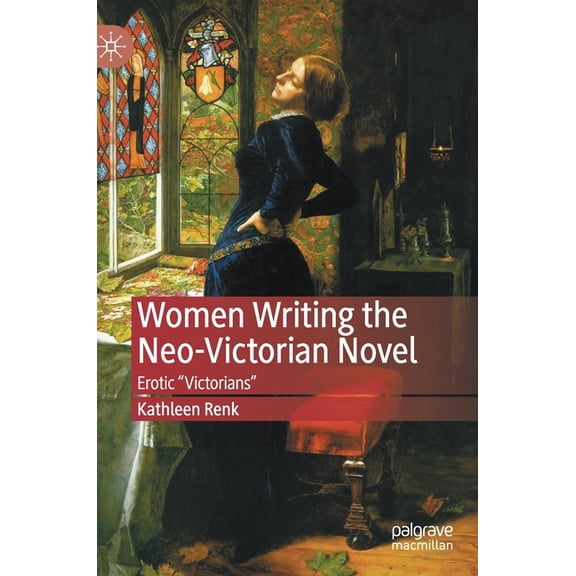 Women Writing the Neo-Victorian Novel: Erotic Victorians, (Hardcover)