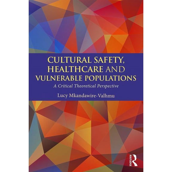 Cultural Safety, Healthcare and Vulnerable Populations: A Critical Theoretical Perspective, (Paperback)
