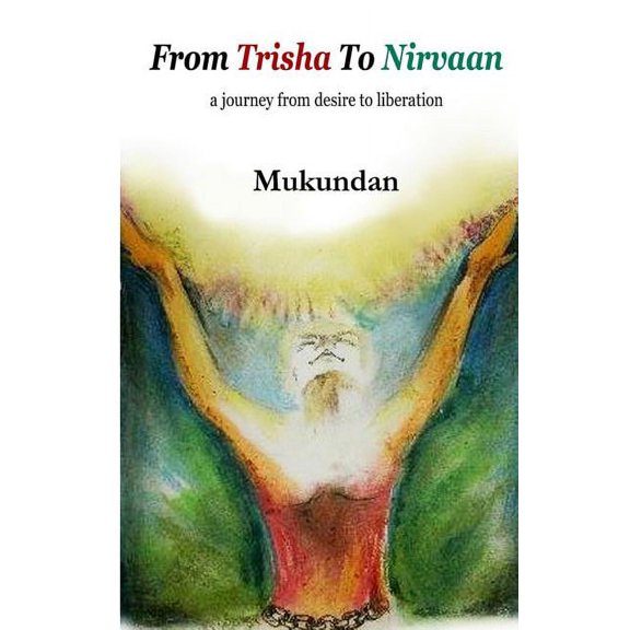 From Trisha to Nirvaan : A Journey from Desire to Liberation