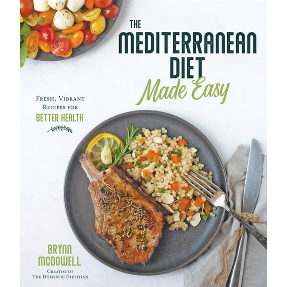The Mediterranean Diet Made Easy: Fresh, Vibrant Recipes for Better Health, (Paperback)