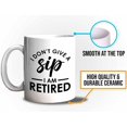 thumbnail image 5 of Retirement Mug White 11oz - I Don't Give A Sip I'm Retired - Retired Retirement Coworkers Coffee Lovers, 5 of 7