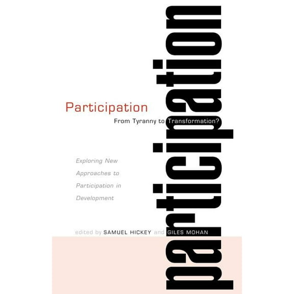 Participation: From Tyranny to Transformation: Exploring New Approaches to Participation in Development, (Paperback)