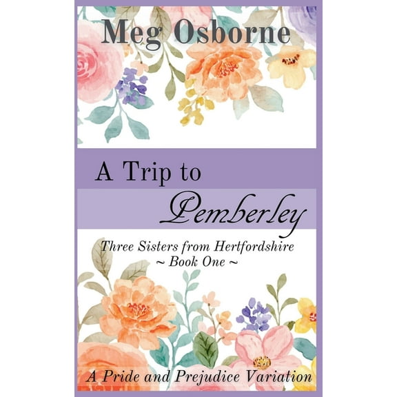Three Sisters from Hertfordshire A Trip to Pemberley, Book 1, (Paperback)