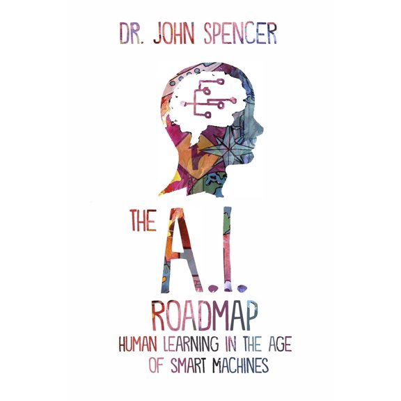 Pre-Owned The A.I. Roadmap: Human Learning in the Age of Smart Machines (Paperback) 1734172649 9781734172645