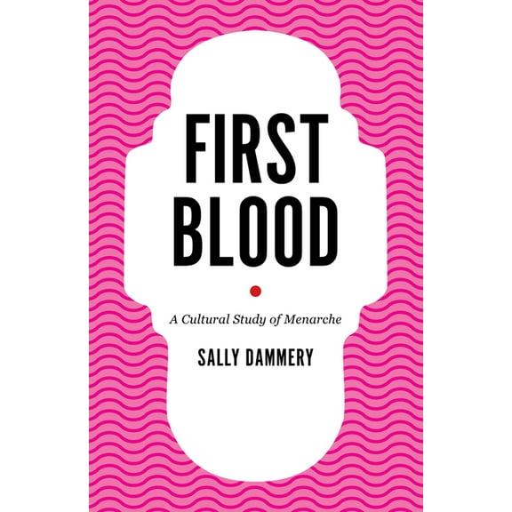 Cultural Studies: First Blood : A Cultural Study of Menarche (Paperback)