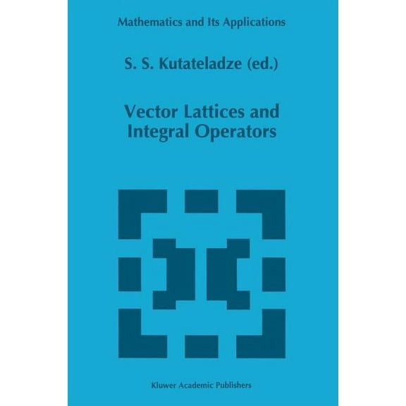 Mathematics and Its Applications Vector Lattices and Intergal Operators, Book 358, (Paperback)